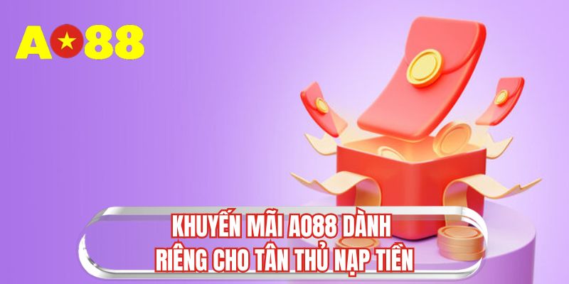 Khuyến mãi AO88 dành riêng cho tân thủ nạp tiền