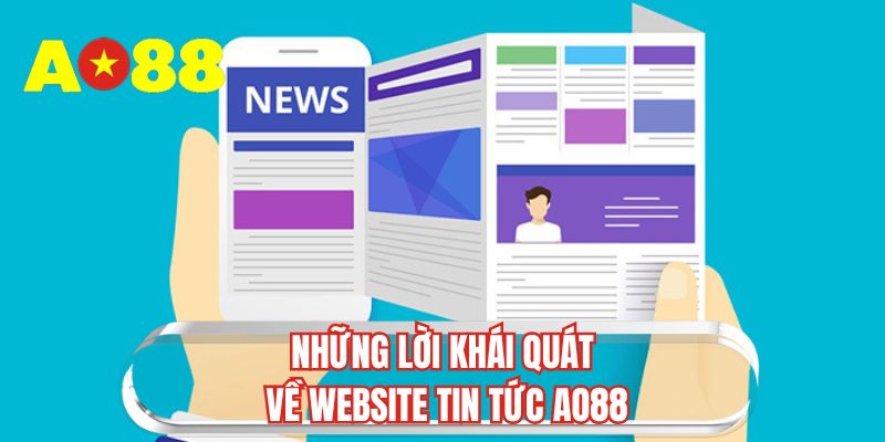 Những lời khái quát về website tin tức AO88